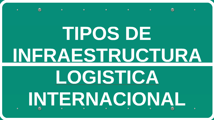 TIPOS DE INFRAESTRUCTURA LOGISTICA INTERNACIONAL By Alejandro Ornelas ...