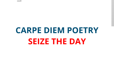 😍 Seize the day poem carpe diem. carpe diem. 2022-10-10