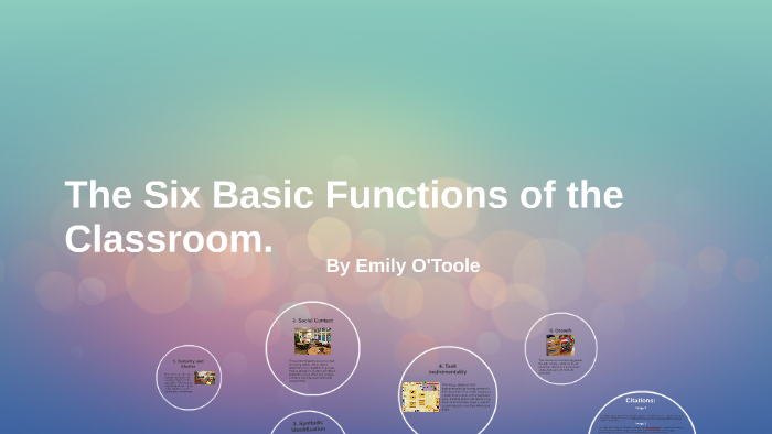 The Six Basic Functions of the Classroom. by Emily O'Toole on Prezi