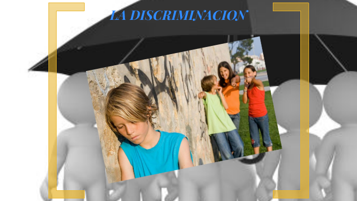 LA DISCRIMINACION by jessica santacruz on Prezi