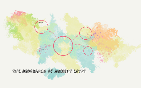 The geography of ancient egypt by Bianca Smith on Prezi