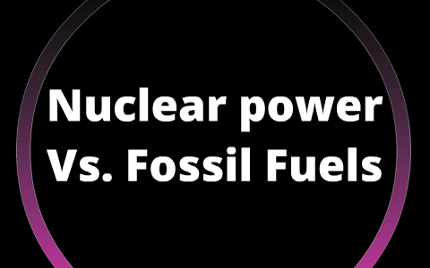 Comparison of Nuclear energy and Fossil Fuels by adrian green on Prezi Next