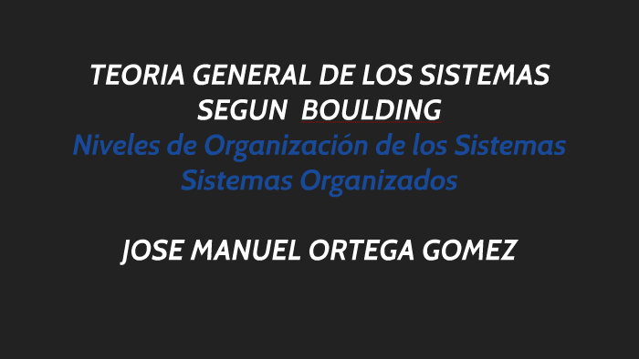 Teoria General De Los Sistemas Segun Kenneth Boulding By Jose Ortega On Prezi 5526