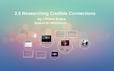 2.5 Researching Credible Connections by Lilliana Evans on Prezi