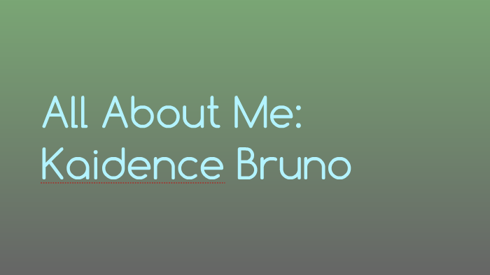 All About Me: Kaidence Bruno by kaidence bruno