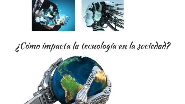 Impacto de la tecnología en la sociedad by cristina colon on Prezi