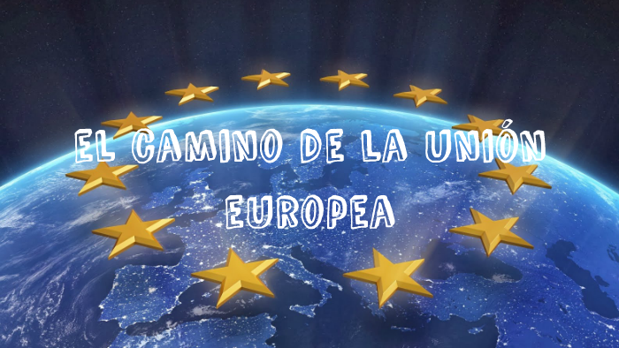 el camino de la union europea by canviaremelmon6a canviaremelmon6a on Prezi