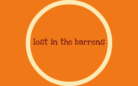 lost in the barrens story line by jenae nordal on Prezi