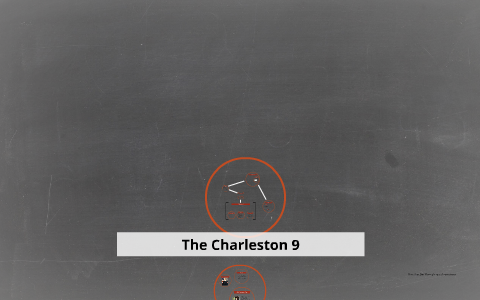 The Charleston 9 by Diego Garcia on Prezi