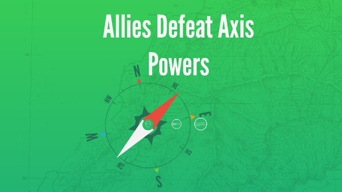 Allies Defeat Axis Powers by Sara Christiaens on Prezi