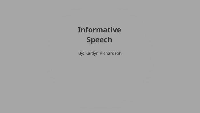 Informative Speech by Kaitlyn Richardson on Prezi
