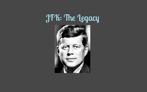 JFK: The Legacy By McKenzie Evans