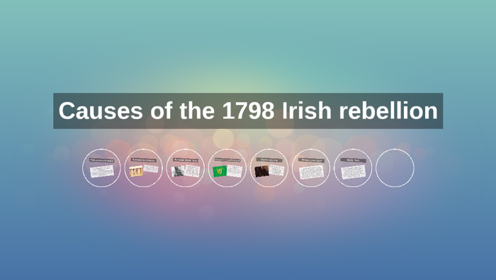 Causes of the 1798 Irish rebellion by on Prezi