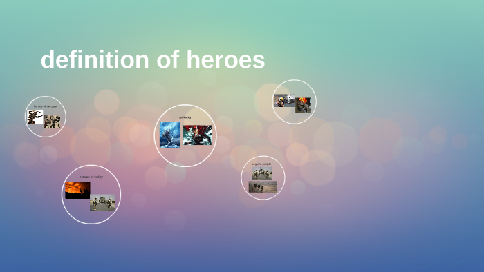 Definition Of Heroes By Sacha Irani On Prezi