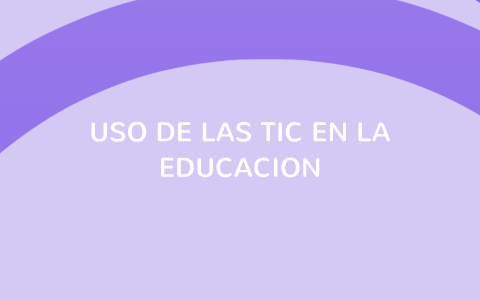 USO DE LAS TIC EN LA EDUCACION by Karla Arellano Hernandez on Prezi