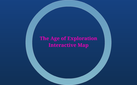 The Age of Exploration Interactive Map by Kathryn Sobotta on Prezi