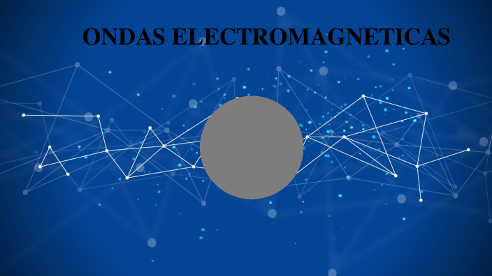 ONDAS ELECTROMAGNETICAS by erick AVSALOS on Prezi