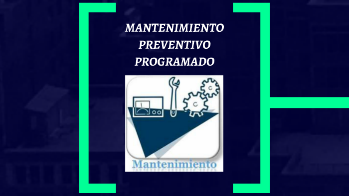 MANTENIMIENTO PREVENTIVO PROGRAMADO by Pablo Baldeon on Prezi