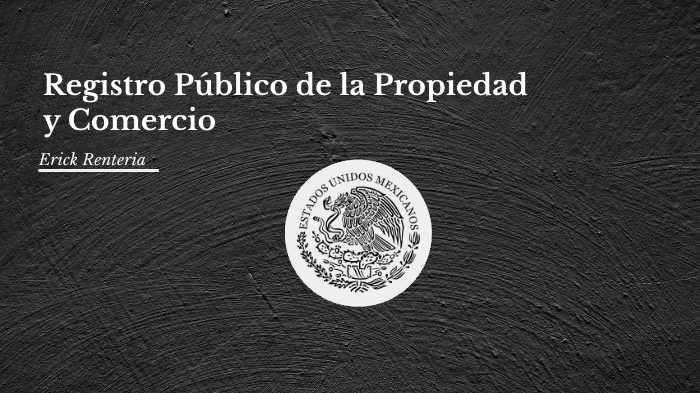 Registro Público de la Propiedad y Comercio by erick renteria on Prezi