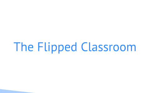 Flipped Classroom by Nancy Howell on Prezi