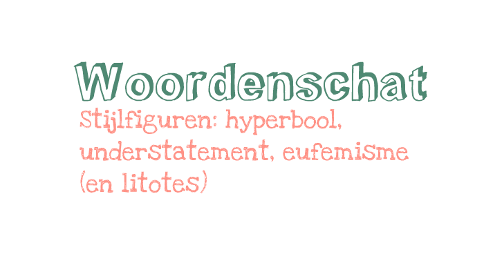 hyperbool, understatement, eufemisme en litotes by Wilma Baiden