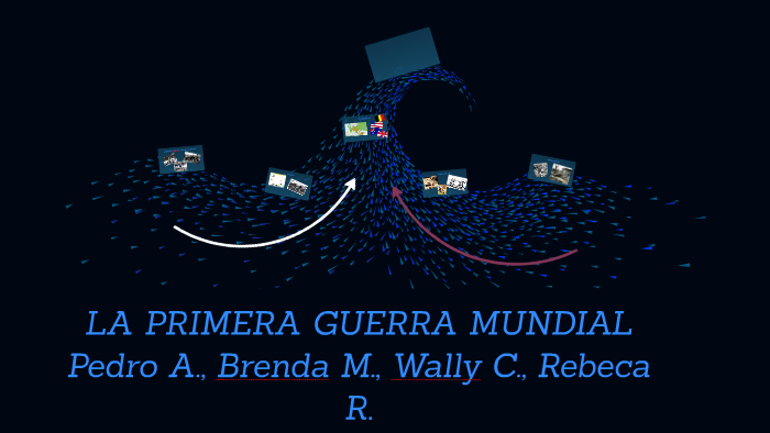 LA PRIMERA GUERRA MUNDIAL by rebe riv on Prezi