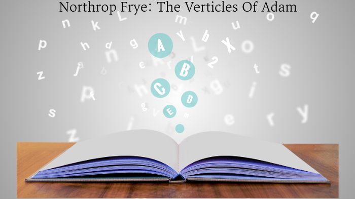 Northrop Frye: Verticals Of Adam by Ivana Totina on Prezi