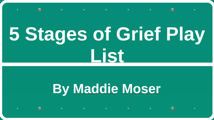 5 Stages Of Grief Playlist By Maddie Moser On Prezi