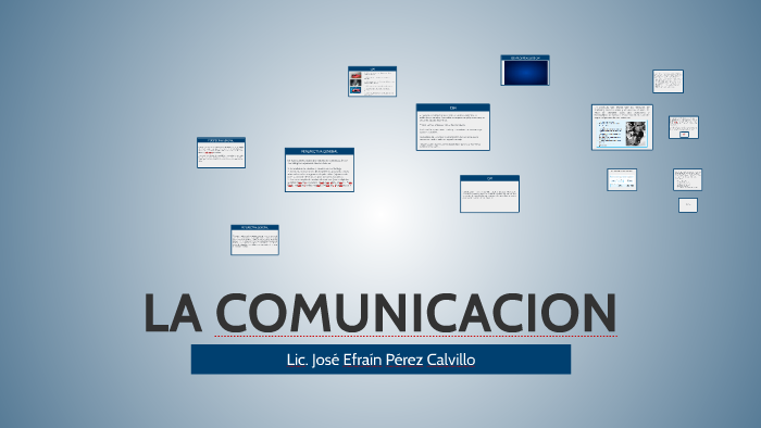 LA COMUNICACION by Jose Efrain Perez Calvillo on Prezi