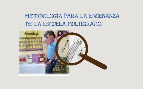 Metodologia Para Las Escuelas Multigrado By Eunice Mendoza On Prezi