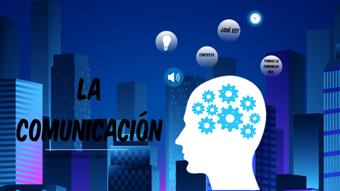 La Comunicación (Principios Básicos) By Angel Israel Lopez Lopez On Prezi