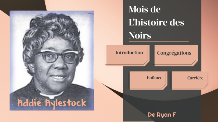 Addie Aylestock - Mois de L'histoire des Noirs by Ryan Fong on Prezi