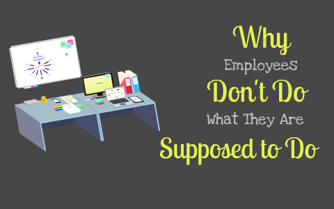 Why Employees Don't Do What They Are Supposed To Do? by Jennifer