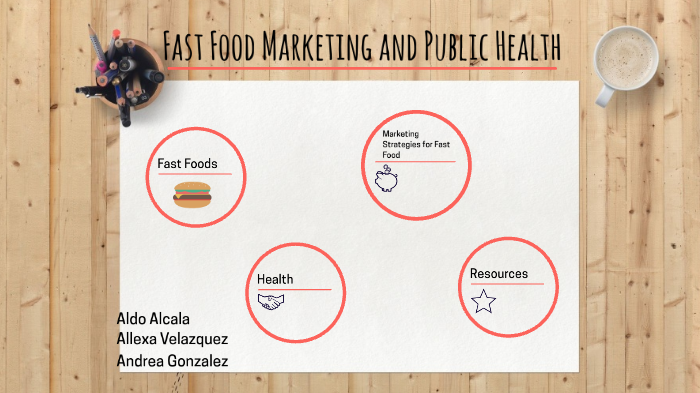 Fast Food Marketing and Public Health by Aldo Alcala on Prezi