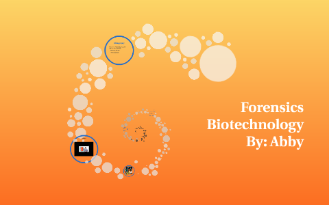 Forensics Biotechnology By Abby Buchanan On Prezi