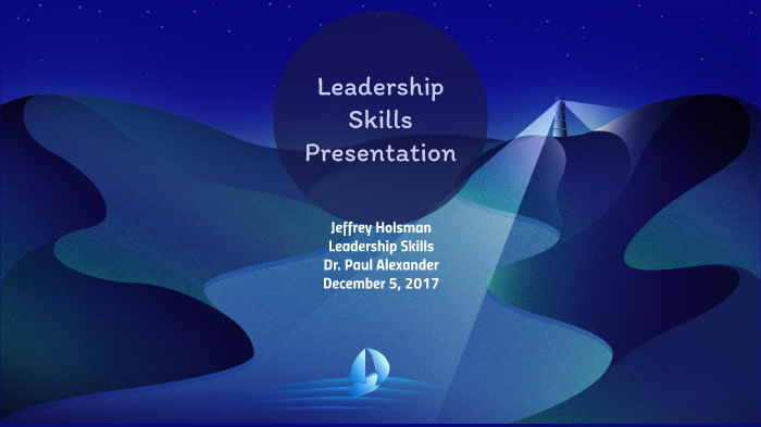 Leadership Skills Presentation by Jeffrey Holsman on Prezi