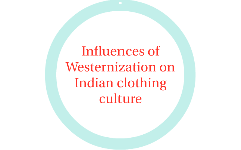 Influences of Westernization on Indian clothing culture by Ness ...