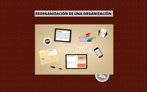 REORGANIZACIÓN DE UNA ORGANIZACIÓN by Andrea Perdomo on Prezi