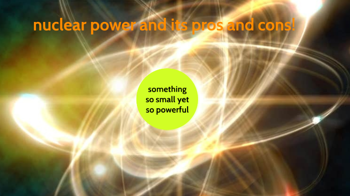 nuclear power and its pros and cons by braiten smith on Prezi