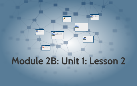 Module 2 Unit 1b Module 2B: Unit 1: Lesson 2 by megan boyle on Prezi
