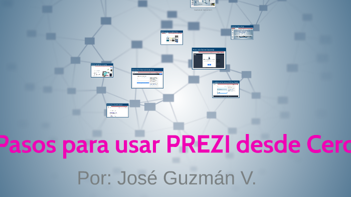 Pasos para usar PREZI desde Cero by JOSE GUZMAN on Prezi