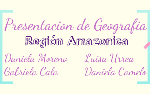 Region Amazonica by Daniela Camelo on Prezi