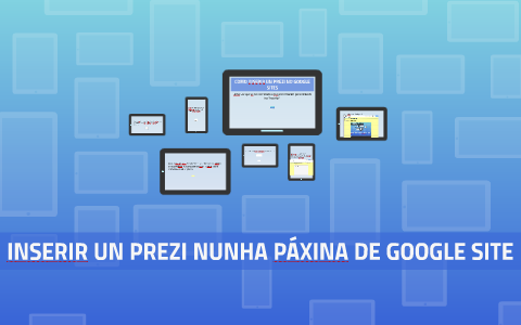 COMO INSERIR UN PREZI NO GOOGLE SITES by angel meijon sanchez on Prezi