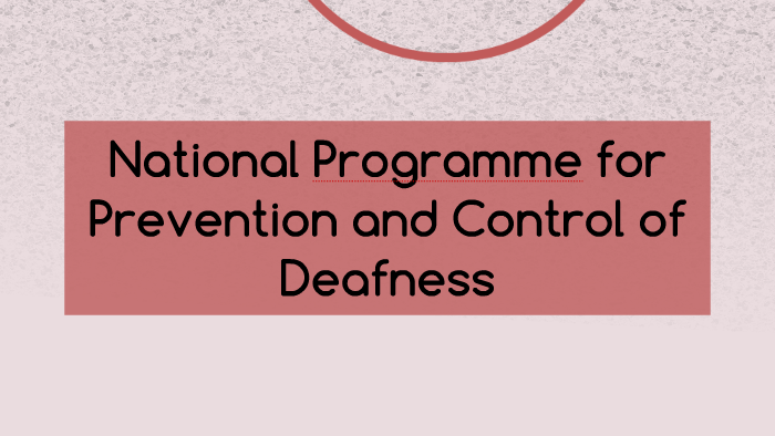 National Programme for Prevention and Control of Deafness by Anveshi ...