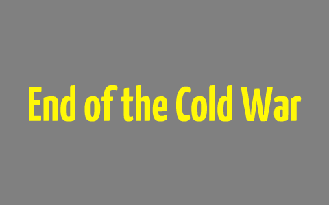 End of the Cold War by Lauren Foehr on Prezi