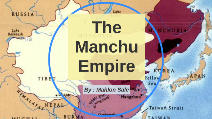 Expansion and downfall of Manchu empire by Mahlon Sale on Prezi