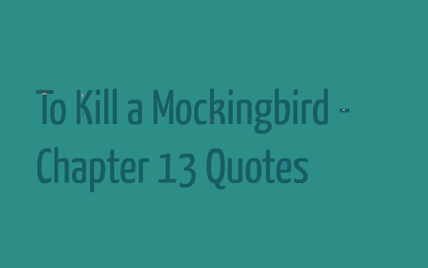 To Kill A Mockingbird Chapter 13 Quotes By Kevin H On Prezi