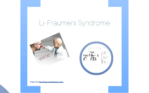 Li-Fraumeni Syndrome by Sophia Stone on Prezi
