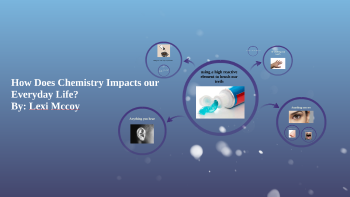 how-does-chemistry-impacts-our-everyday-life-by-lexi-mccoy