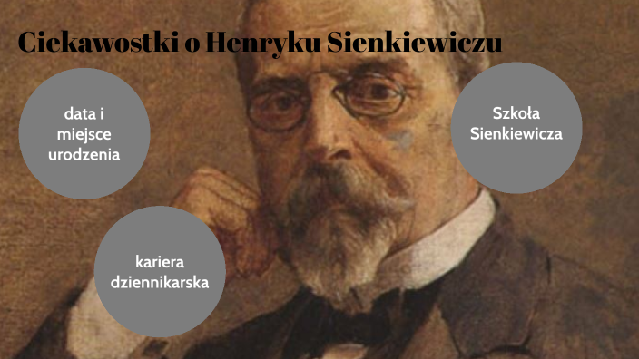 Ciekawostki o Henryku Sienkiewiczu by Tosia Kozicka on Prezi